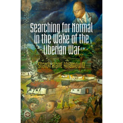 Searching for Normal in the Wake of the Liberian War - (Pennsylvania Studies in Human Rights) by  Sharon Alane Abramowitz (Hardcover)