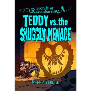 Teddy vs. the Snuggly Menace - (Secrets of Ravensbarrow) by  Braden Hallett (Paperback) - 1 of 1
