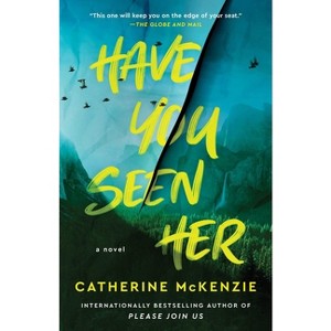 Have You Seen Her - by  Catherine McKenzie (Paperback) - 1 of 1
