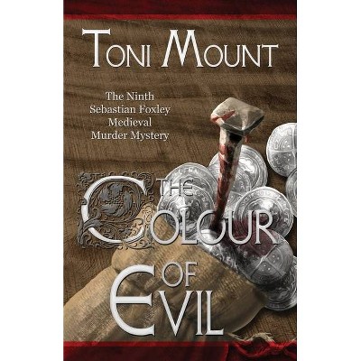 The Colour of Evil - (Sebastian Foxley Medieval Mystery) by  Toni Mount (Paperback)