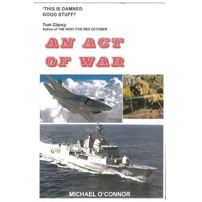 An Act of War - by  Michael O'Connor Am (Paperback)