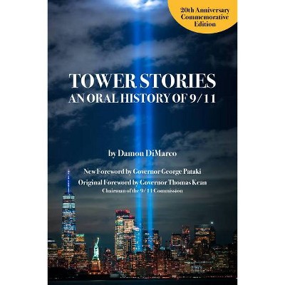 Tower Stories: An Oral History of 9/11 (20th Anniversary Commemorative Edition) - by  Damon DiMarco (Paperback)