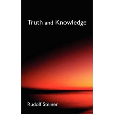 Truth and Knowledge - by  Rudolf Steiner (Paperback)