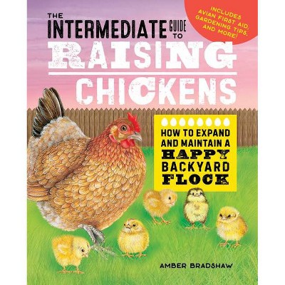 The Intermediate Guide to Raising Chickens - (Raising Chickens Guide) by  Amber Bradshaw (Paperback)