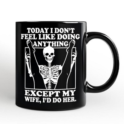 Today I Don't Feel Like Doing Anything Except My Wife I'll Do Her Mug, Funny Skeleton Husband Gift | OrnamentallyYou