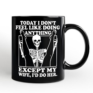 Today I Don't Feel Like Doing Anything Except My Wife I'll Do Her Mug, Funny Skeleton Husband Gift | OrnamentallyYou - 1 of 4