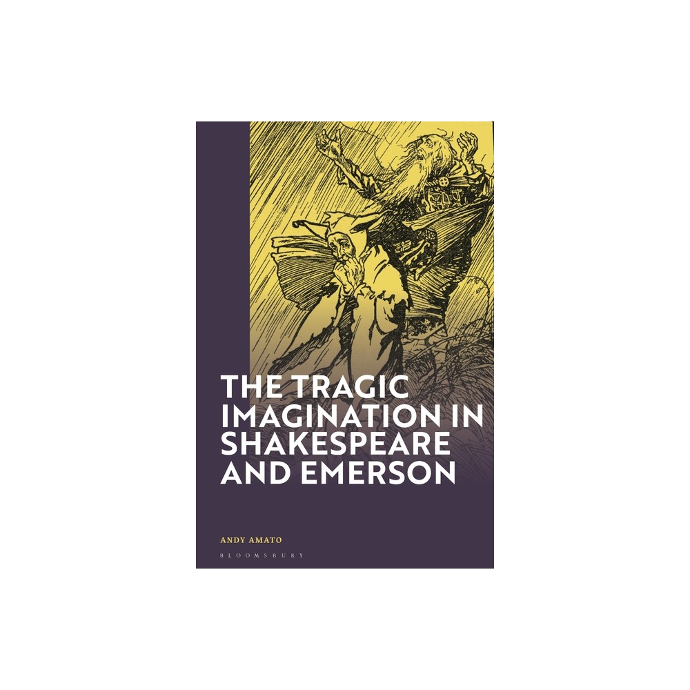 The Tragic Imagination in Shakespeare and Emerson - by Andy Amato (Hardcover)