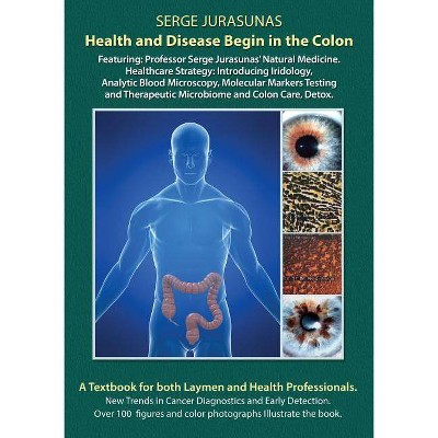 Health and Disease Begin in the Colon - by  Serge Jurasunas (Paperback)