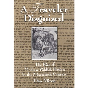 A Traveler Disguised - (Judaic Traditions in Literature, Music, and Art) by  Dan Miron (Paperback) - 1 of 1