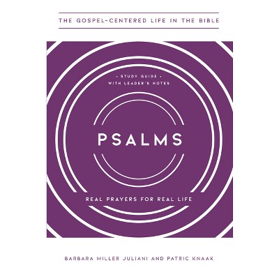 Psalms - (The Gospel-Centered Life in the Bible) by  Barbara Miller Juliani & Patric Knaak (Paperback)
