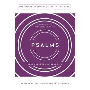 Psalms - (The Gospel-Centered Life in the Bible) by  Barbara Miller Juliani & Patric Knaak (Paperback) - 1 of 1