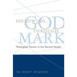 Following God Through Mark - by  Ira Brent Driggers (Paperback) - 1 of 1