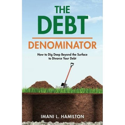 The Debt Denominator - by  Imani L Hamilton (Paperback)