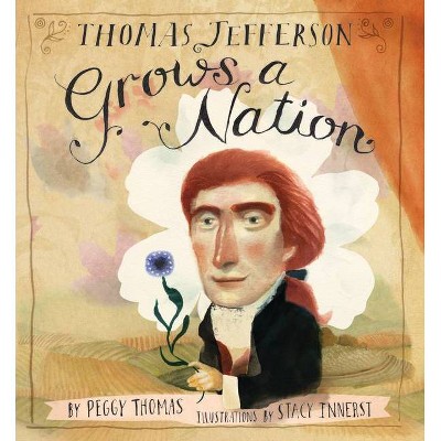  Thomas Jefferson Grows a Nation - by  Peggy Thomas (Hardcover) 