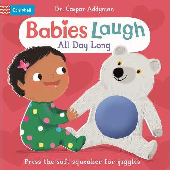 Babies Laugh All Day Long: With Big Squeaker Button to Press - by  Caspar Addyman (Board Book)