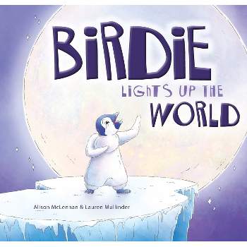 Birdie Lights Up the World - by  Alison McLennan (Hardcover)