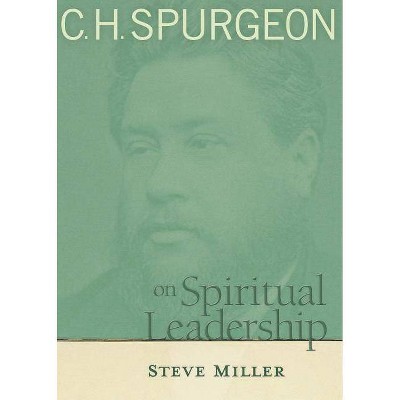  C.H. Spurgeon on Spiritual Leadership - by  Steve Miller (Paperback) 