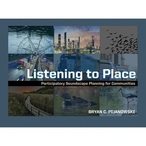 Listening to Place - by  Bryan C Pijanowski (Paperback) - 1 of 1