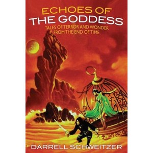 Echoes of the Goddess - by  Darrell Schweitzer (Paperback) - 1 of 1