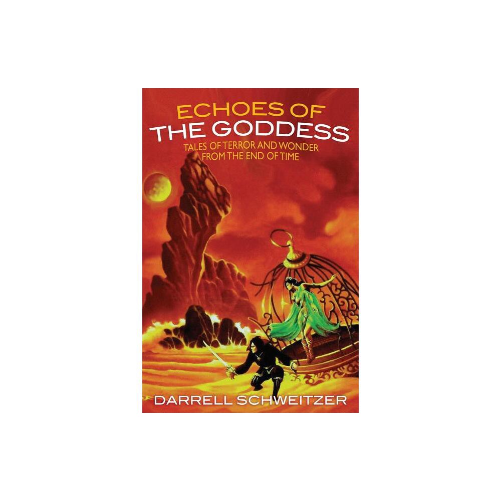 Echoes of the Goddess - by Darrell Schweitzer (Paperback)