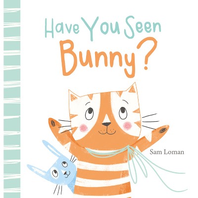 Have You Seen Bunny? - by  Sam Loman (Hardcover)