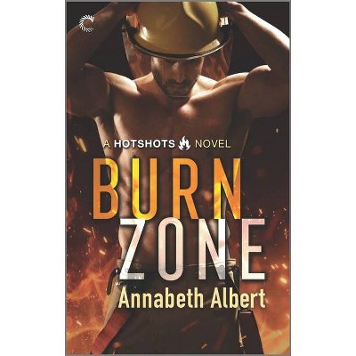 Burn Zone - (Hotshots) by  Annabeth Albert (Paperback)