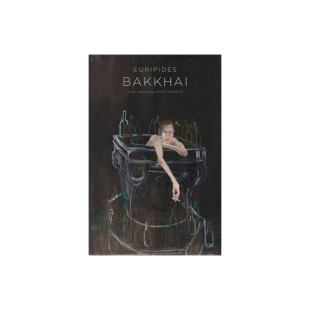 ISBN 9780811227100 product image for Bakkhai - by Anne Carson & Euripides (Hardcover) | upcitemdb.com