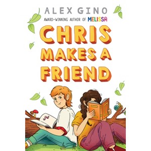 Chris Makes a Friend - by  Alex Gino (Hardcover) - 1 of 1