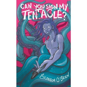 Can You Sign My Tentacle? - by  Brandon O'Brien (Paperback) - 1 of 1