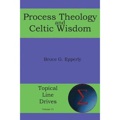 Process Theology and Celtic Wisdom - (Topical Line Drives) by  Bruce G Epperly (Paperback)