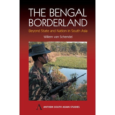 The Bengal Borderland - (Anthem South Asian Studies) by  Willem Van Schendel (Paperback)
