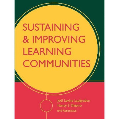 Sustaining and Improving Learning Communities - by  Jodi Levine Laufgraben & Nancy S Shapiro (Paperback)