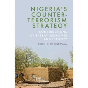 Nigeria's Counter-Terrorism Strategy - by  Kodili Henry Chukwuma (Hardcover) - 1 of 1