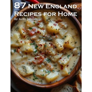 87 New England Recipes for Home - by  Kelly Johnson (Paperback) - 1 of 1
