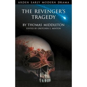 The Revenger's Tragedy - (Arden Early Modern Drama) by  Gretchen E Minton & Suzanne Gossett & Gordon McMullan & John Jowett (Paperback) - 1 of 1