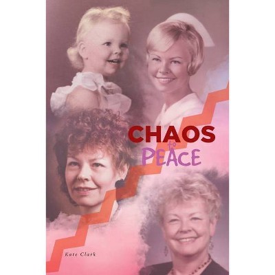 Chaos to Peace - by  Kate Clark (Paperback)