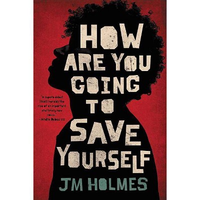 How Are You Going to Save Yourself - by  JM Holmes (Paperback)