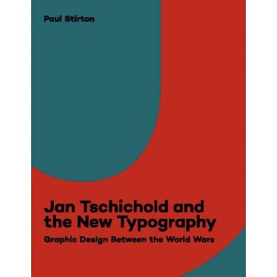 Jan Tschichold and the New Typography - by  Paul Stirton (Paperback)