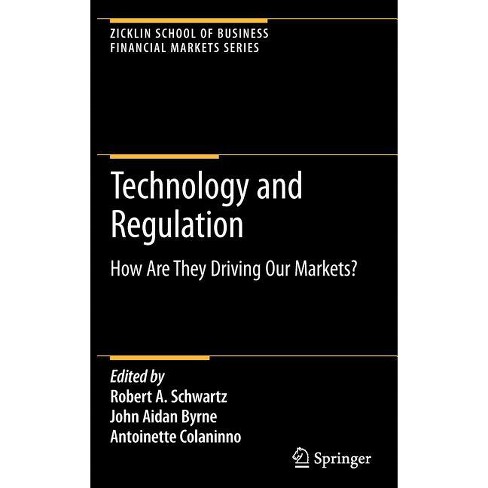 Technology and Regulation - (Zicklin School of Business Financial Markets) by  Robert A Schwartz & John Aidan Byrne & Antoinette Colaninno - image 1 of 1