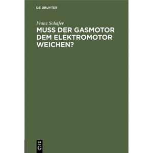 Muß Der Gasmotor Dem Elektromotor Weichen? - by  Franz Schäfer (Hardcover) - 1 of 1