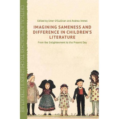 Imagining Sameness and Difference in Children's Literature - (Critical Approaches to Children's Literature) by  Emer O'Sullivan & Andrea Immel