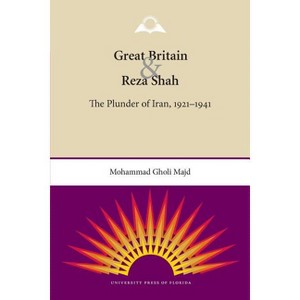 Great Britain and Reza Shah - by  Mohammad Gholi Majd (Paperback) - 1 of 1