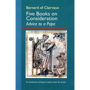 Five Books on Consideration: Advice to a Pope - (Cistercian Fathers) by  Bernard of Clairvaux (Paperback) - 1 of 1