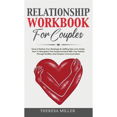 RELATIONSHIP WORKBOOK for COUPLES - (Couples Communication) by  Theresa Miller (Hardcover)