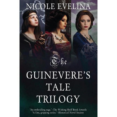 The Guinevere's Tale Trilogy - by  Nicole Evelina (Paperback)