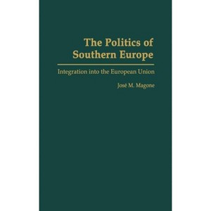 The Politics of Southern Europe - by  Jose Magone (Hardcover) - 1 of 1