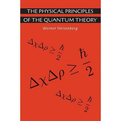 The Physical Principles of the Quantum Theory - by  Werner Heisenberg & Carl Eckart (Paperback)