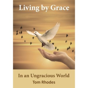 Living by Grace in an Ungracious World - by  Tom Rhodes (Paperback) - 1 of 1