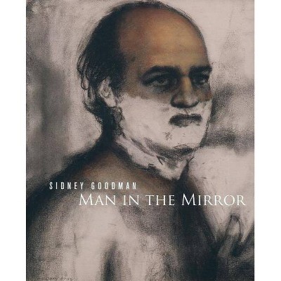 Sidney Goodman: Man in the Mirror - (Paperback)