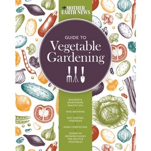 The Mother Earth News Guide to Vegetable Gardening - (Paperback) - 1 of 1